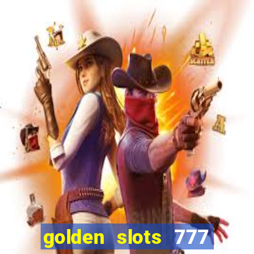 golden slots 777 paga mesmo